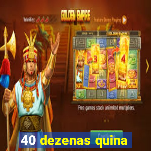 40 dezenas quina